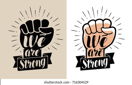 We are strong, lettering. Raised fist vector illustration