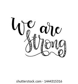 We are strong phrase for card. Hand drawn inspirational quote. Ink illustration. Modern  calligraphy. Isolated on white background.