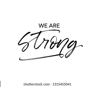 We are strong quote handwritten black calligraphy. Ink pen lettering. Dry paint brushstroke grunge texture. Champion phrase isolated clipart. Sport motivation poster, banner vector design element.