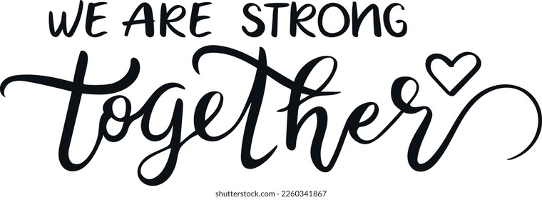 We are strong together. Lettering. Handwriting. Calligraphy inspired. Simple lettering for print, planner, journal. Vector art