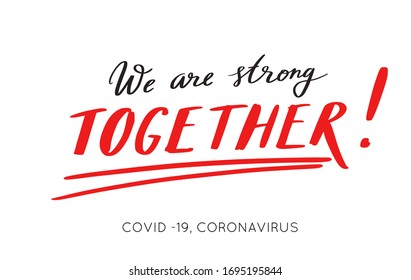 We are strong together. vector hand drawn poster . Coronavirus, COVID-19, pandemic conceptual quote. Fight together , unity of all people of the world. Social message background
