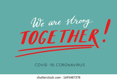 We are strong together. vector hand drawn poster . Coronavirus, COVID-19, pandemic conceptual quote. Fight together , unity of all people of the world. Social message background
