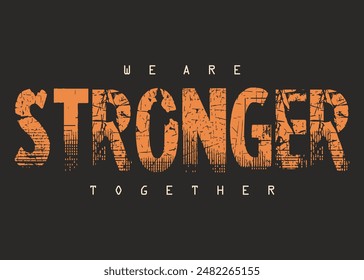 We are stronger broken letters. Motivational quote. strong typography grunge style writing. Motivation quote. Together we are strong.eps8