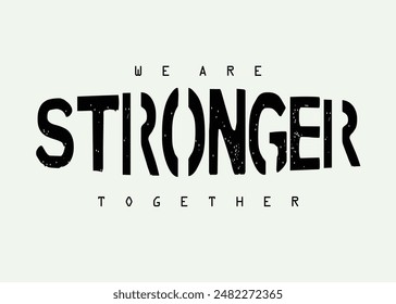 We are stronger broken letters. Motivational quote. strong typography grunge style writing. Motivation quote. Together we are strong.eps8