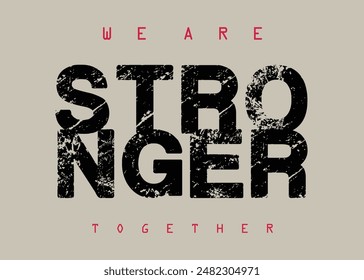 We are stronger broken letters. Motivational quote. strong typography grunge style writing. Motivation quote. Together we are strong.eps8