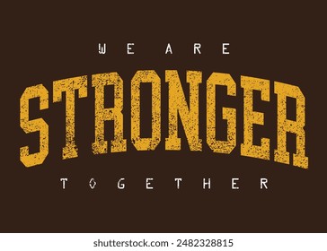 We are stronger broken letters. Motivational quote. strong typography grunge style writing. Motivation quote. Together we are strong.eps8