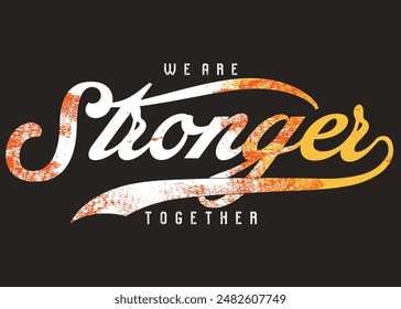 We are stronger broken letters. Motivational quote. strong typography grunge style writing. Motivation quote. Together we are strong.eps8