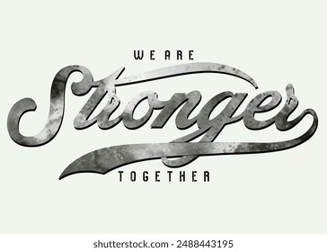 We are stronger broken letters. Motivational quote. strong typography grunge style writing. Motivation quote. Together we are strong.eps8