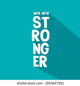 we are stronger. Quote. Quotes design. Lettering poster. Inspirational and motivational quotes and sayings about life. Drawing for prints on t-shirts and bags, stationary or poster. Vector
