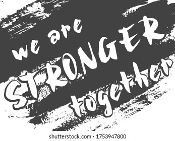 We Are Stronger Together.  Background  Brush Strokes  In Gray. Quote, Assistance For Your Web Site Design, Logo, App, UI. EPS10 