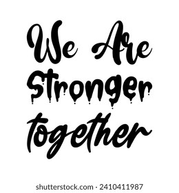we are stronger together black letters quote