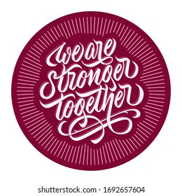 We are stronger together - design with hand lettering. Typographic element with calligraphic inscription with flourishing in stamp shape. Vector.