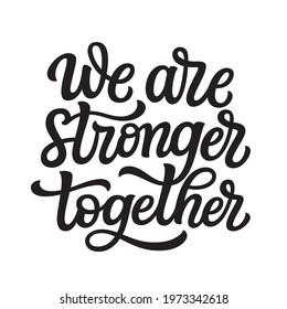 We are stronger together. Hand lettering quote isolated on white background. Vector typography for home decor, wall art, t shirts, posters, cards, vinyl decals