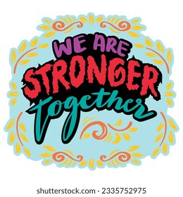 We are stronger together, hand lettering. Poster quote.