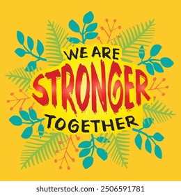 We are Stronger Together. Inspirational quote. Vector illustration