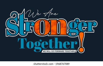 We are stronger, together, modern motivational quotes typography slogan. Colorful abstract design with the lines style. Vector illustration for print tee shirt, typography, poster and other uses. 