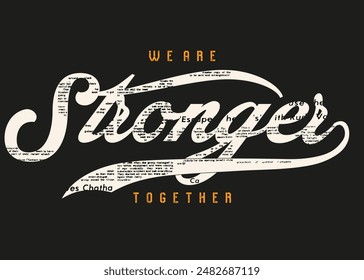  We are stronger together newspaper motif. Motivational quote. strong typography grunge style writing. Motivation quote. Together we are strong.eps8