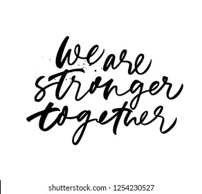 We are stronger together phrase. Hand drawn brush style modern calligraphy. Vector illustration of handwritten lettering. Isolated on white background. Motivational poster, banner, inscription.