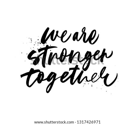We are stronger together phrase. Hand drawn brush style modern calligraphy. Vector illustration of handwritten lettering. 