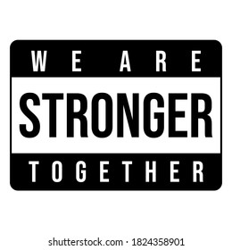 We Are Stronger Together, rectangle badge design black and white, for print, sticker and other media, vector eps10