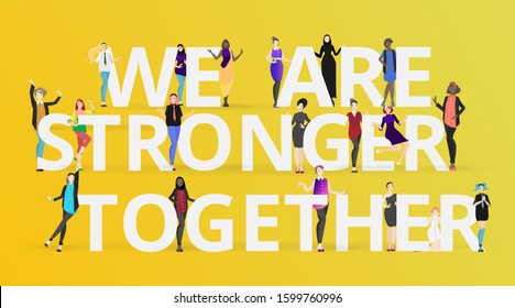 We are stronger together slogan with diverse women, many ladies standing together, female feminism