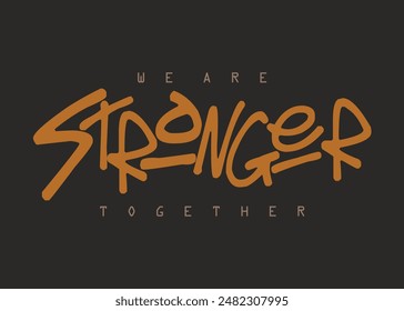 We are stronger together Slogan. Motivational quote. strong typography grunge style writing. Moivation quote. Together we are strong
eps8