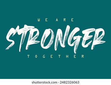 We are stronger together Slogan. Motivational quote. strong typography grunge style writing. Moivation quote. Together we are strong .eps8