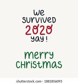 We survived 2020 Yay! - hand drawn lettering quote for quarantine christmas and new year greeting card, posters, cards and wall art. Vector design.