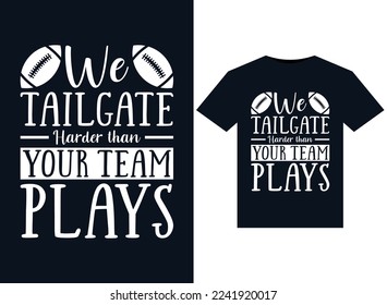 We Tailgate Harder than Your Team Plays illustrations for print-ready T-Shirts design