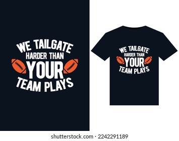 We Tailgate Harder than Your Team Plays illustrations for print-ready T-Shirts design