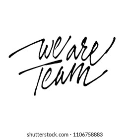 We Are Team. Handdrawn Lettering. Template Calligraphy Design Of Positive Quote For Posters, T-shirts, Cards. Typography Element. Hand Written Vector.