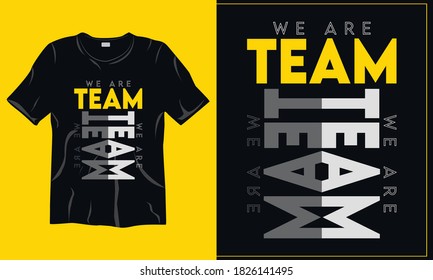 We Are Team Motivational Typography t-shirt template. Good for greeting card and t-shirt print, flyer, poster design, mug.