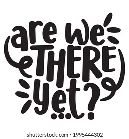 are we there yet background inspirational positive quotes, motivational, typography, lettering design