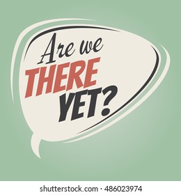 are we there yet retro speech balloon