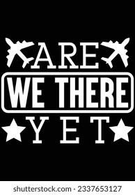 Are we there yet vector art design, eps file. design file for t-shirt. SVG, EPS cuttable design file