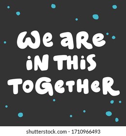 We are in this together. Sticker for social media content. Vector hand drawn illustration with cartoon lettering. Bubble pop art comic style poster, t shirt print, post card, video blog cover