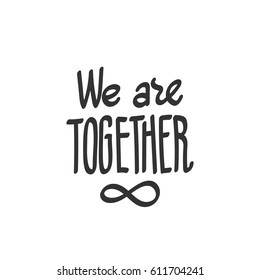 We are together. Lettering with infinity symbol which means love in eternity. Vector hand drawn illustration, isolated on white, suitable for printing on t-shirts of a couple in love