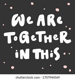 We are together in this. Sticker for social media content. Vector hand drawn illustration with cartoon lettering. Bubble pop art comic style poster, t shirt print, post card, video blog cover