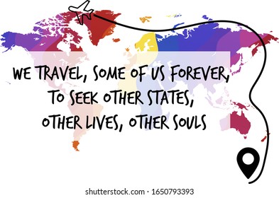 We travel, some of us forever, to seek other states, other lives, other souls. Ready to post social media quote