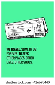 We travel, some of us forever, to seek other places, other lives, other souls. (Plane Ticket Hand Drawn Illustration Travel Poster Design)