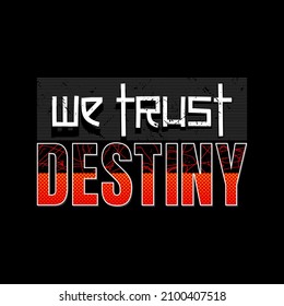 WE TRUST DESTINY typography design and illustration vector for t shirt design