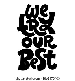 We try our best - unique hand drawn vector lettering about team work, human resources, business interaction, management, business goal concept . Modern stylized typography.