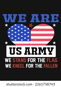 We Are Us Army We Stand For The Flag We Kneel For The Fallen T-shirt Design.