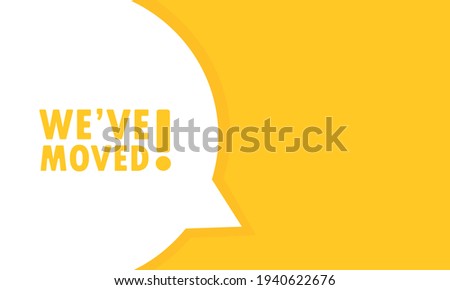 We ve Moved post speech bubble banner. Can be used for business, marketing and advertising. We ve Moved promotion text. Vector EPS 10. Isolated on white background