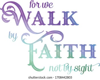 For we walk by faith bible verse quote in elegant pastel colors. Inspirational quote form the bible. Christian inspiration, 2 Corinthians 5:7