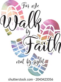 For we walk by faith bible verse quote with foot prints in elegant pastel colors. Inspirational quote form the bible. Christian inspiration, 2 Corinthians 5:7