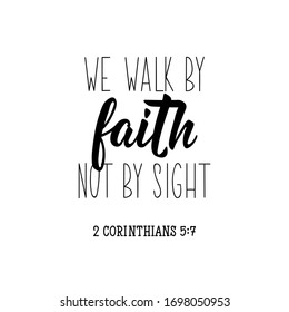 We walk by faith not by sight. Bible lettering. calligraphy vector. Ink illustration.