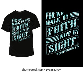 For we walk by faith, not by sight t-shirt design template, apparel, typography, clothing, fashion, style, creative, text, quote, vintage, t-shirt, illustration,