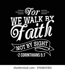 For we walk by faith not by sight