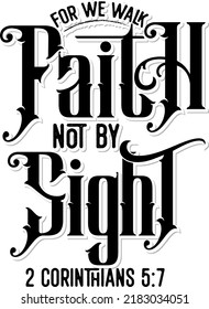 For we walk by faith not by sight 2 Corinthians 5:7, Bible verse lettering calligraphy, Christian scripture motivation poster and inspirational wall art. Hand drawn bible quote.